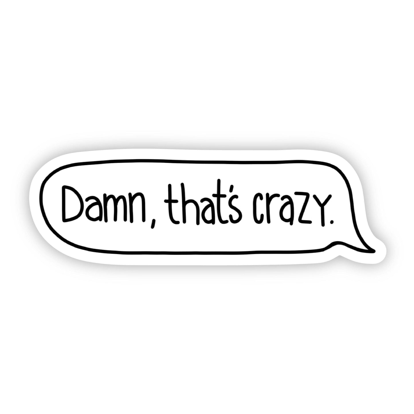 Big Moods - Damn, That's Crazy White Text Reply Sticker