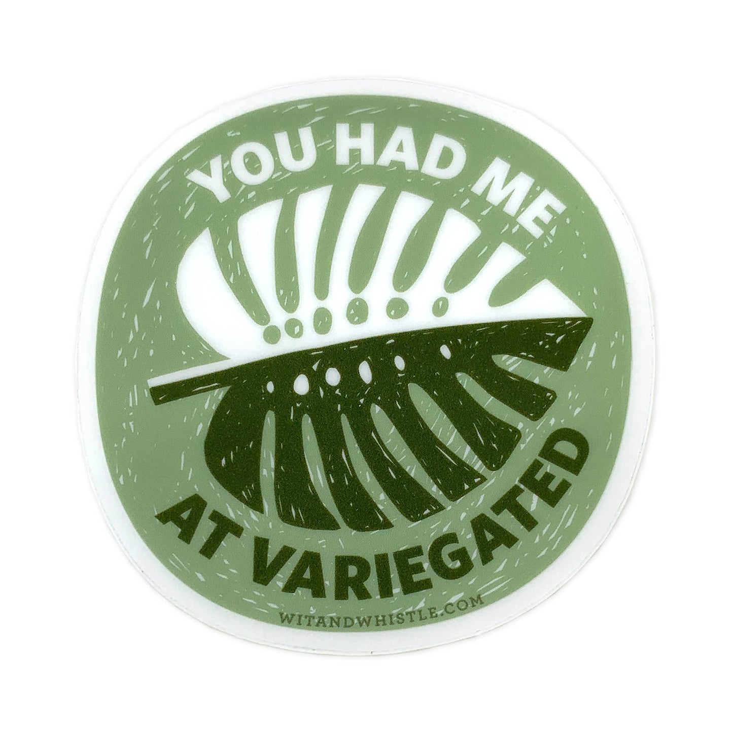 Wit & Whistle - Sticker - You Had Me at Variegated
